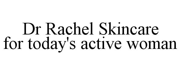  DR RACHEL SKINCARE FOR TODAY'S ACTIVE WOMAN