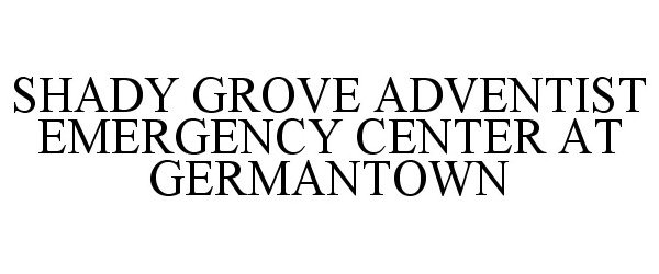  SHADY GROVE ADVENTIST EMERGENCY CENTER AT GERMANTOWN