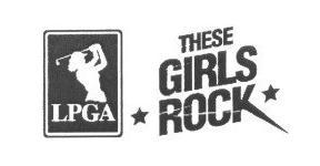 Trademark Logo LPGA THESE GIRLS ROCK