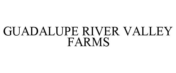  GUADALUPE RIVER VALLEY FARMS