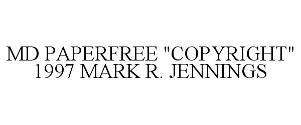 Trademark Logo MD PAPERFREE "COPYRIGHT" 1997 MARK R. JENNINGS