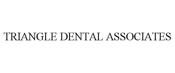 Trademark Logo TRIANGLE DENTAL ASSOCIATES