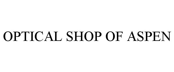 Trademark Logo OPTICAL SHOP OF ASPEN