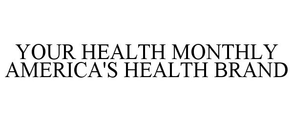  YOUR HEALTH MONTHLY AMERICA'S HEALTH BRAND