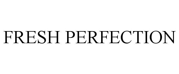 Trademark Logo FRESH PERFECTION