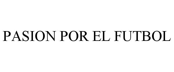 Trademark Logo PASION POR EL FUTBOL