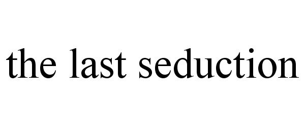 Trademark Logo THE LAST SEDUCTION