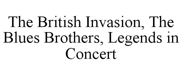  THE BRITISH INVASION, THE BLUES BROTHERS, LEGENDS IN CONCERT