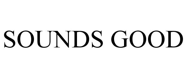 SOUNDS GOOD - Sounds Good Corporation Trademark Registration