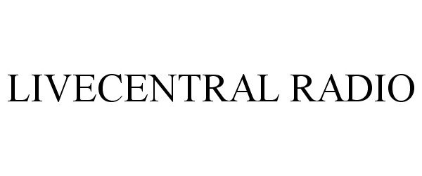 Trademark Logo LIVECENTRAL RADIO