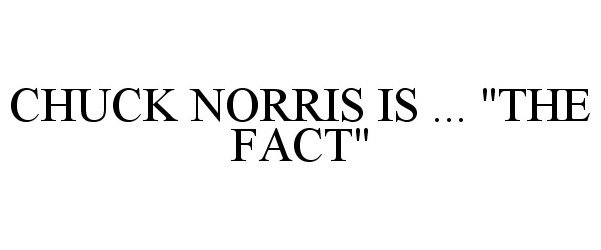  CHUCK NORRIS IS ... "THE FACT"