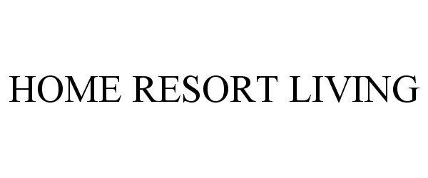 Trademark Logo HOME RESORT LIVING