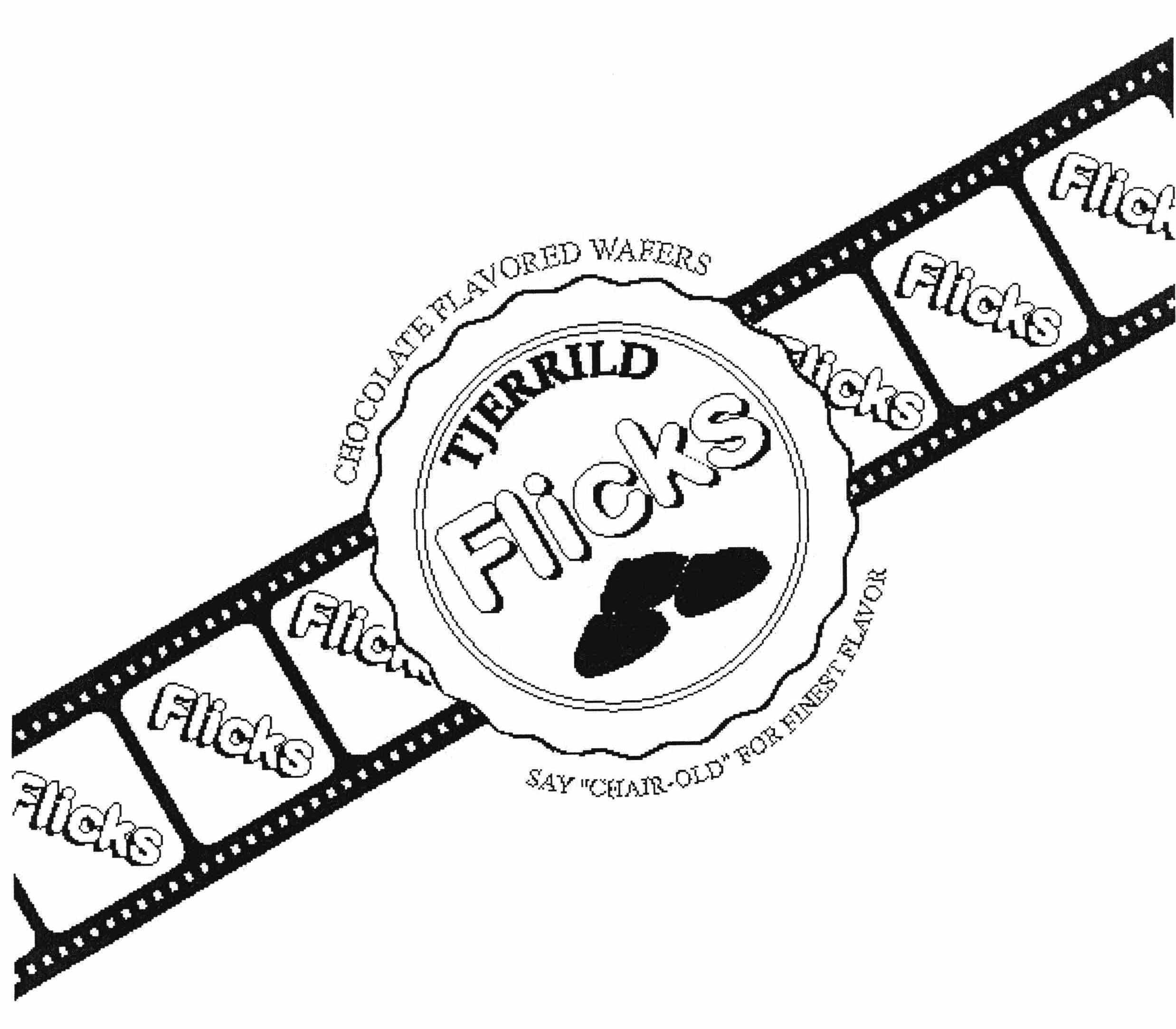 Trademark Logo CHOCOLATE FLAVORED WAFERS TJERRILD FLICKS SAY "CHAIR-OLD" FOR FINEST FLAVOR FLICKS