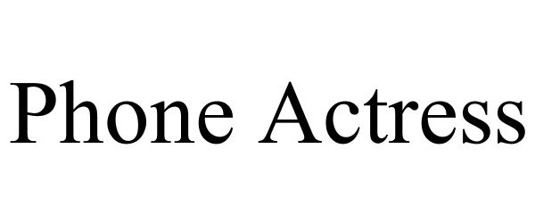 Trademark Logo PHONE ACTRESS