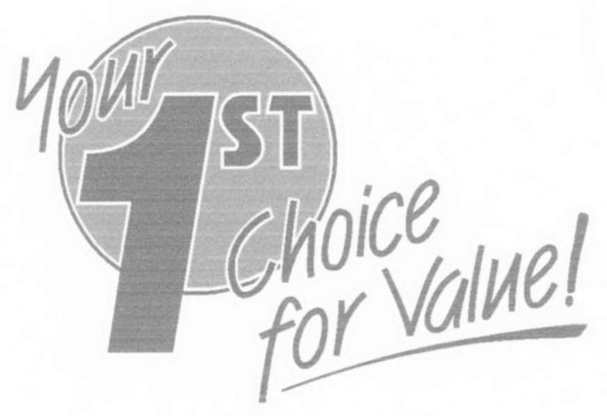 Trademark Logo YOUR 1ST CHOICE FOR VALUE!