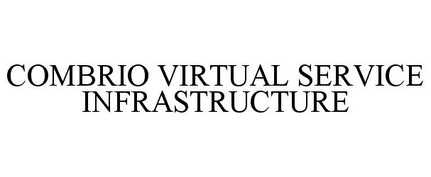 Trademark Logo COMBRIO VIRTUAL SERVICE INFRASTRUCTURE
