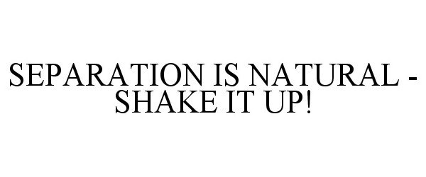  SEPARATION IS NATURAL - SHAKE IT UP!