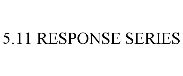 Trademark Logo 5.11 RESPONSE SERIES