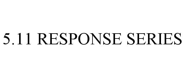  5.11 RESPONSE SERIES