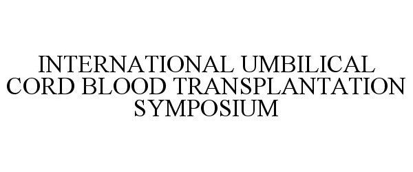  INTERNATIONAL UMBILICAL CORD BLOOD TRANSPLANTATION SYMPOSIUM