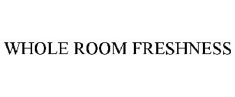 Trademark Logo WHOLE ROOM FRESHNESS