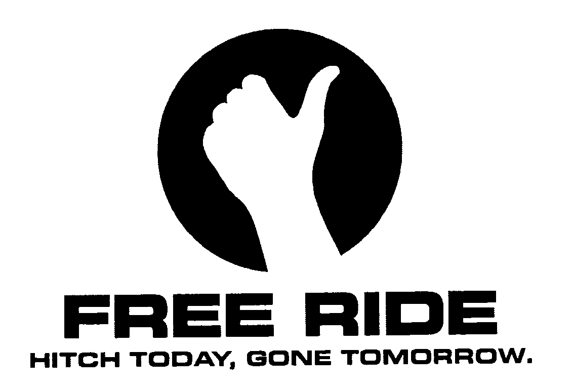 Trademark Logo FREE RIDE HITCH TODAY, GONE TOMORROW.