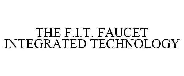  THE F.I.T. FAUCET INTEGRATED TECHNOLOGY