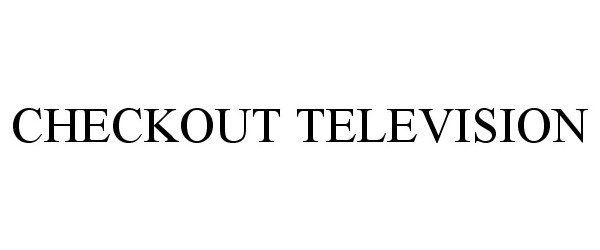 Trademark Logo CHECKOUT TELEVISION