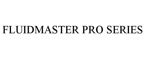  FLUIDMASTER PRO SERIES