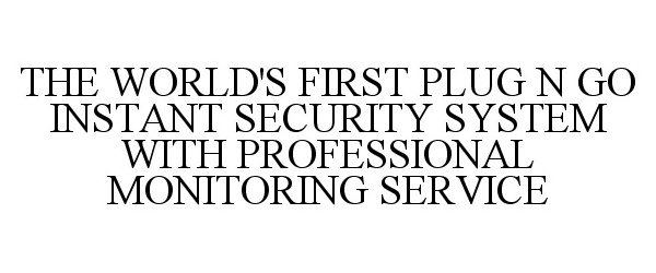  THE WORLD'S FIRST PLUG N GO INSTANT SECURITY SYSTEM WITH PROFESSIONAL MONITORING SERVICE