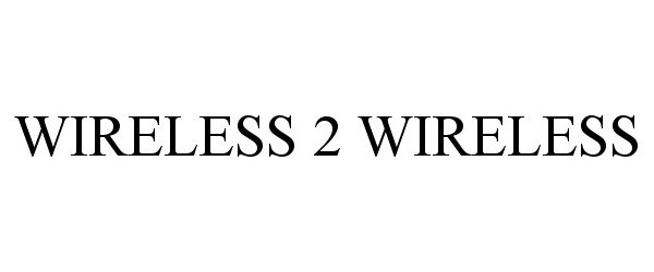Trademark Logo WIRELESS 2 WIRELESS