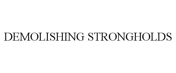  DEMOLISHING STRONGHOLDS