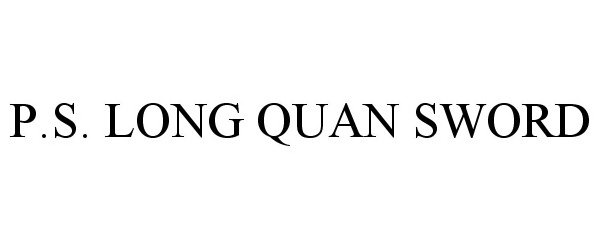 Trademark Logo P.S. LONG QUAN SWORD