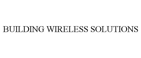  BUILDING WIRELESS SOLUTIONS