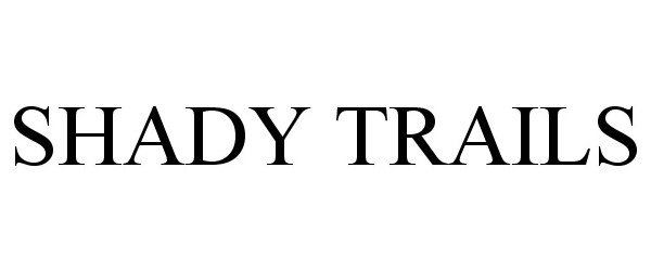 Trademark Logo SHADY TRAILS