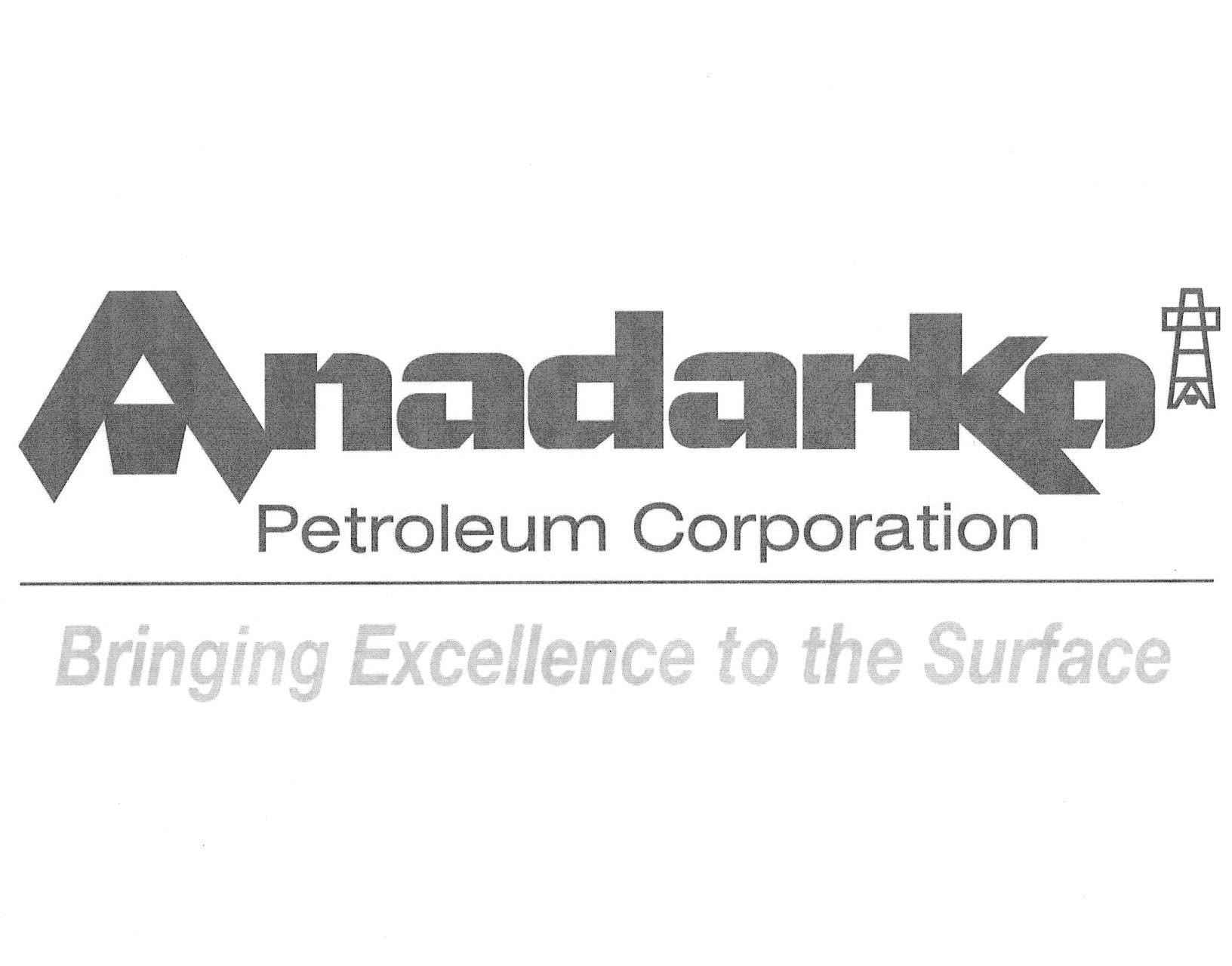  ANADARKO PETROLEUM CORPORATION BRINGING EXCELLENCE TO THE SURFACE