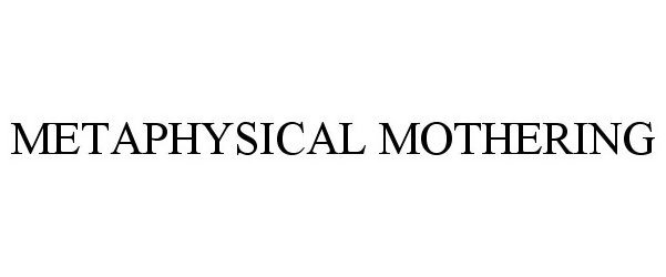 Trademark Logo METAPHYSICAL MOTHERING