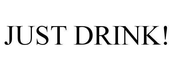 Trademark Logo JUST DRINK!