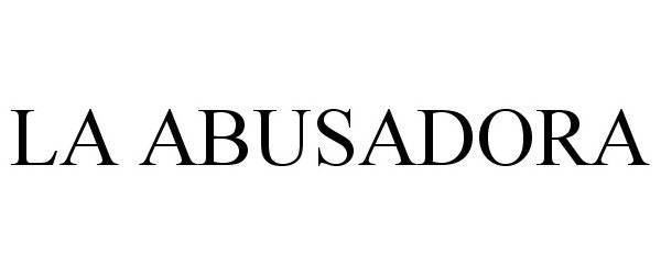 Trademark Logo LA ABUSADORA