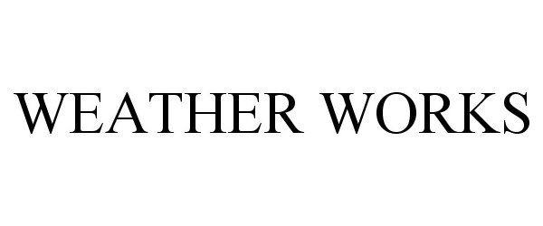 Trademark Logo WEATHER WORKS