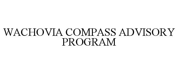 Trademark Logo WACHOVIA COMPASS ADVISORY PROGRAM