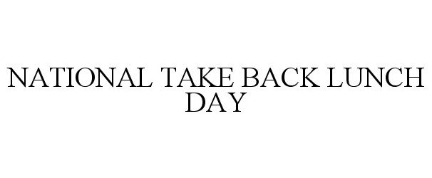  NATIONAL TAKE BACK LUNCH DAY