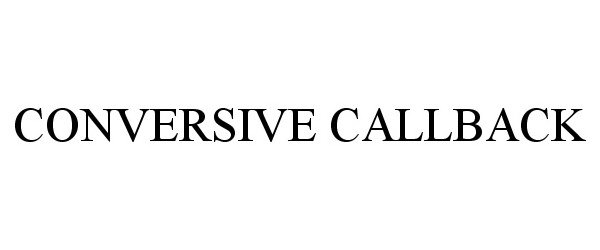 Trademark Logo CONVERSIVE CALLBACK