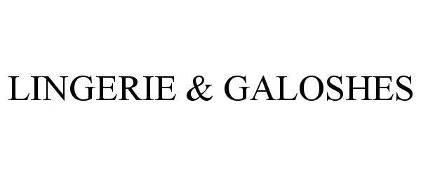 Trademark Logo LINGERIE &amp; GALOSHES