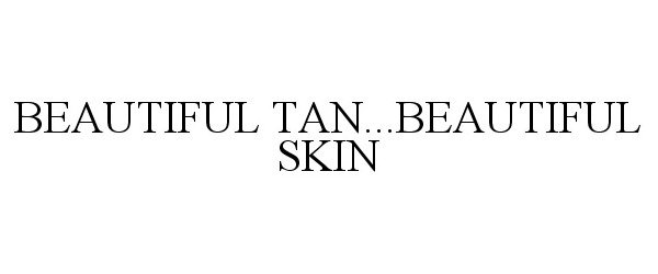 Trademark Logo BEAUTIFUL TAN...BEAUTIFUL SKIN