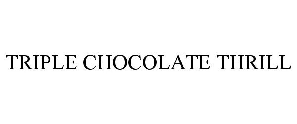 Trademark Logo TRIPLE CHOCOLATE THRILL