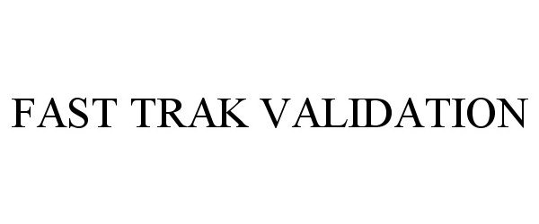 Trademark Logo FAST TRAK VALIDATION