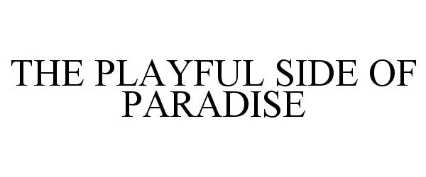 Trademark Logo THE PLAYFUL SIDE OF PARADISE