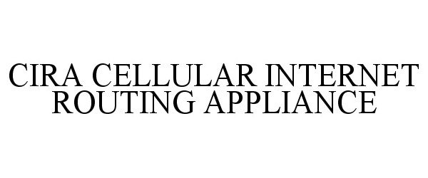  CIRA CELLULAR INTERNET ROUTING APPLIANCE