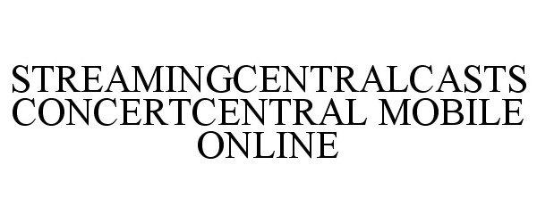  STREAMINGCENTRALCASTS CONCERTCENTRAL MOBILE ONLINE